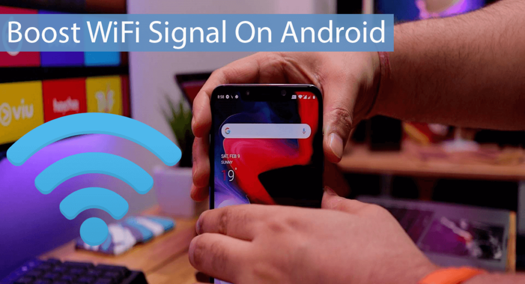 How To Boost WiFi Signal On Android Phone (10 Tips)